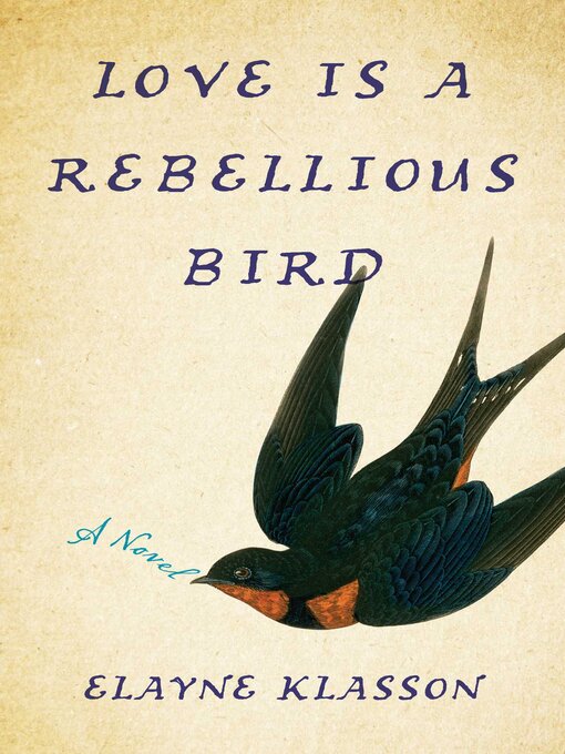 Title details for Love Is a Rebellious Bird by Elayne Klasson - Available
